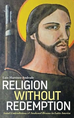 Seller image for Religion Without Redemption : Social Contradictions and Awakened Dreams in Latin America for sale by GreatBookPricesUK