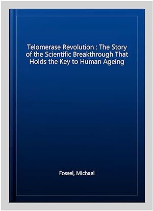 Imagen del vendedor de Telomerase Revolution : The Story of the Scientific Breakthrough That Holds the Key to Human Ageing a la venta por GreatBookPricesUK