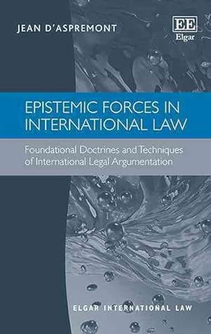 Immagine del venditore per Epistemic Forces in International Law : Foundational Doctrines and Techniques of International Legal Argumentation venduto da GreatBookPricesUK