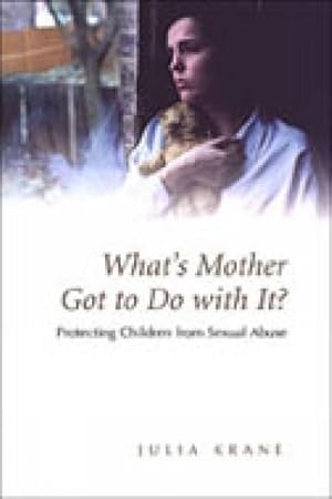 Imagen del vendedor de What's Mother Got to Do With It? : Protecting Children from Sexual Abuse a la venta por GreatBookPricesUK