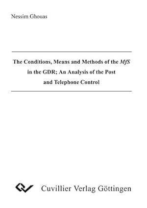 Bild des Verkufers fr The Conditions, Means and Methods of the MfS in the GDR. An Analysis of the Post and Telephone Control zum Verkauf von Modernes Antiquariat an der Kyll