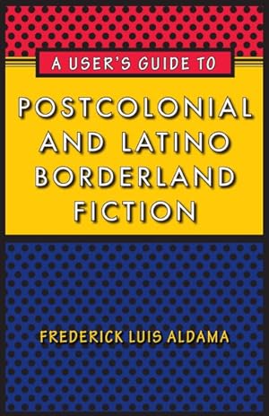 Imagen del vendedor de User's Guide to Postcolonial and Latino Borderland Fiction a la venta por GreatBookPricesUK