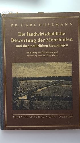 Die landwirtschaftliche Bewertung der Moorböden und ihre natürlichen Grundlagen. Ein Beitrag zur ...