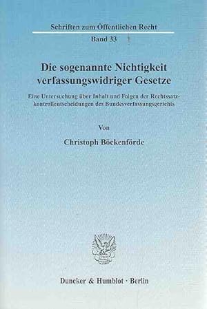 Seller image for Die sogenannte Nichtigkeit verfassungswidriger Gesetze. Eine Untersuchung ber Inhalt u. Folgen d. Rechtssatzkontrollentscheidungen d. Bundesverfassungsgerichts. / Schriften zum ffentlichen Recht ; Bd. 33. for sale by Fundus-Online GbR Borkert Schwarz Zerfa