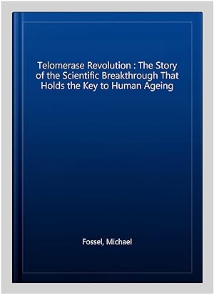 Imagen del vendedor de Telomerase Revolution : The Story of the Scientific Breakthrough That Holds the Key to Human Ageing a la venta por GreatBookPricesUK