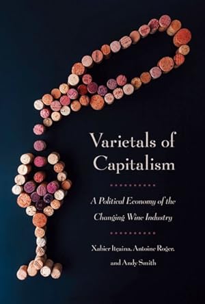 Bild des Verkufers fr Varietals of Capitalism : A Political Economy of the Changing Wine Industry zum Verkauf von GreatBookPricesUK