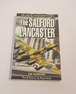 Seller image for The Salford Lancaster - The Fate of 106 Squadron PB304 for sale by CURIO