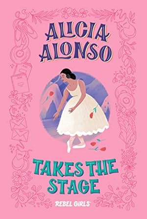 Seller image for Alicia Alonso Takes the Stage (A Good Night Stories for Rebel Girls Chapter Book) by Rebel Girls [Hardcover ] for sale by booksXpress