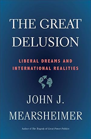 Imagen del vendedor de The Great Delusion: Liberal Dreams and International Realities by Mearsheimer, John J. [Paperback ] a la venta por booksXpress