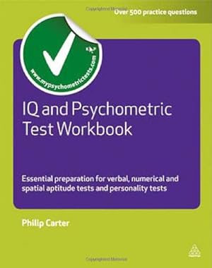 Immagine del venditore per IQ and Psychometric Test Workbook: Essential Preparation for Verbal, Numerical and Spatial Aptitude Tests and Personality Tests by Carter, Philip [Paperback ] venduto da booksXpress