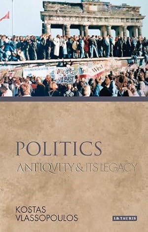 Image du vendeur pour Politics: Antiquity and Its Legacy (Ancients and Moderns) [Hardcover ] mis en vente par booksXpress