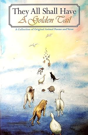 They All Shall Have A Golden Tail: A Collection of Original Animal Poems and Verse