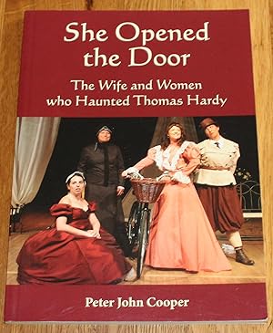 She Opened the Door. The Wife and Women Who Haunted Thomas Hardy. A Play By Peter John Coooper