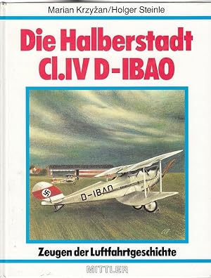 Die Halberstadt Cl.IV D-IBAO : aus den Pionierjahren des deutschen Luftverkehrs. Marian Krzyzan ;...