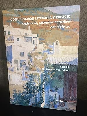 Seller image for Comunicacin literaria y espacio: Andaluca, universo narrativo del siglo XX. Elena Barroso Villar. for sale by Lauso Books