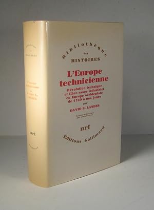 L'Europe technicienne. Révolution technique et libre essor industriel en Europe occidentale de 17...