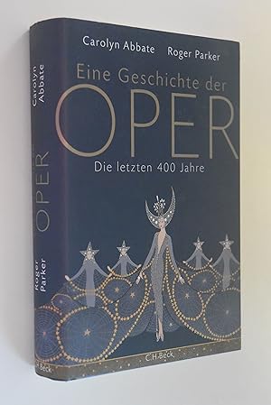Eine Geschichte der Oper: die letzten 400 Jahre. Carolyn Abbate/Roger Parker. Aus dem Engl. von K...