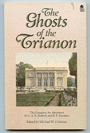 The Ghosts of Trianon: The Complete "An Adventure" by C. A. E. Moberly and E. F. Jourdain