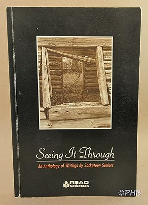 Seeing It Through: An Anthology of Writings by Saskatoon Seniors