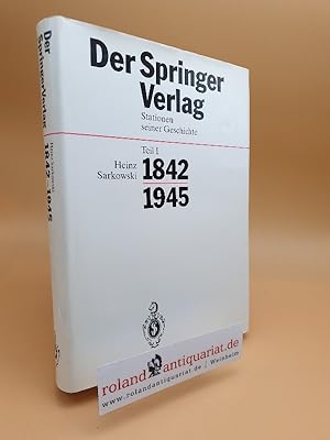 Springer-Verlag: Der Springer-Verlag Teil: Stationen seiner Geschichte / Teil 1., 1842 - 1945 : m...