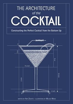 Seller image for Architecture of the Cocktail : Constructing the Perfect Cocktail from the Bottom Up for sale by GreatBookPricesUK