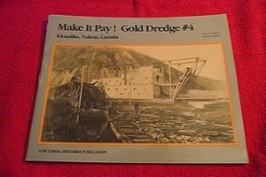 Make It Pay! : Gold Dredge #4 : Klondike, Yukon, Canada