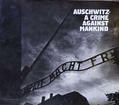 Auschwitz - A Crime Against Humanity
