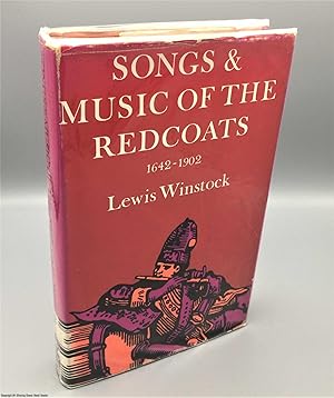 Songs and Music of the Redcoats: A History of the War Music of the British Army 1642 - 1902 (Sign...