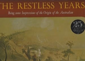 THE RESTLESS YEARS. Being some Impressions of the Origin of the Australian