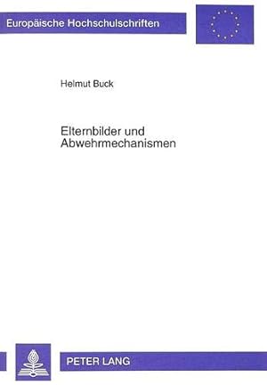 Seller image for Elternbilder und Abwehrmechanismen : eine empirische Untersuchung anhand des Gieen-Tests und des Abwehr-Computer-Tests. Europische Hochschulschriften / Reihe 6 / Psychologie ; Bd. 625 for sale by nika-books, art & crafts GbR