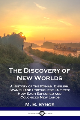 Bild des Verkufers fr The Discovery of New Worlds: A History of the Roman, English, Spanish and Portuguese Empires; How Each Explored and Colonized New Lands (Paperback or Softback) zum Verkauf von BargainBookStores