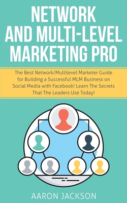 Imagen del vendedor de Network and Multi-Level Marketing Pro: The Best Network/Multilevel Marketer Guide for Building a Successful MLM Business on Social Media with Facebook (Paperback or Softback) a la venta por BargainBookStores