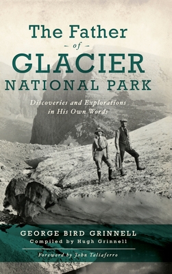 Immagine del venditore per Father of Glacier National Park: Discoveries and Explorations in His Own Words (Hardback or Cased Book) venduto da BargainBookStores