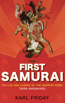 Imagen del vendedor de The First Samurai: The Life and Legend of the Warrior Rebel, Taira Masakado (Paperback or Softback) a la venta por BargainBookStores