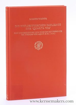 Imagen del vendedor de Die Philosophischen Implikate der 'Quarta Via' Eine Untersuchung zum Vierten Gottesbeweis bei Thomas von Aquin (S. th. I 2,3c.) a la venta por Emile Kerssemakers ILAB