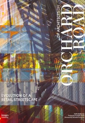 Bild des Verkufers fr Evolution of a Retail Streetscape : DP Architects on Orchard Road zum Verkauf von GreatBookPricesUK