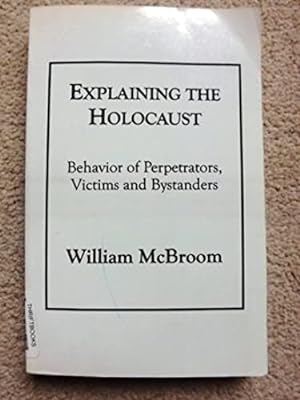 Explaining the Holocaust: Behavior of Perpetrators, Victims and Bystanders