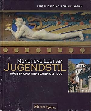 Münchens Lust am Jugendstil; Häuser und Menschen um 1900 Edda und Michael Neumann-Adrian