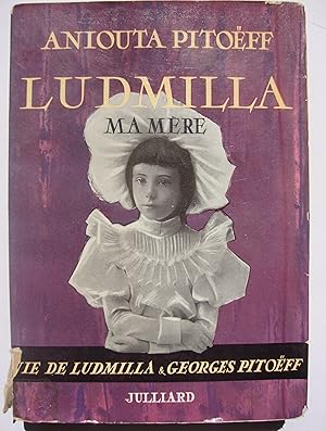 Ludmilla ma mère. Vie de Ludmilla & Georges Pitoëff.