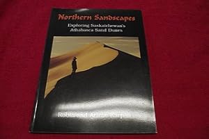 Northern Sandscapes : Exploring Saskatchewan's Athabasca Sand Dunes