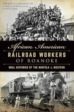 Image du vendeur pour African American Railroad Workers of Roanoke : Oral Histories of the Norfolk & Western mis en vente par GreatBookPrices