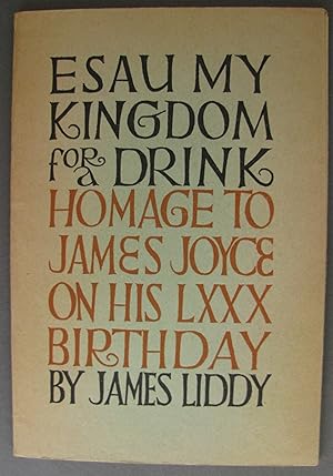 Immagine del venditore per Esau, My Kingdom for a Drink Homage to James Joyce on His LXXX Birthday venduto da Dale A. Sorenson