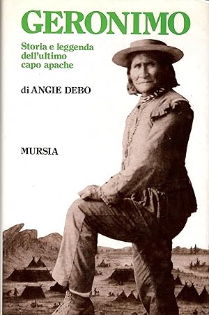 Geronimo. Storia e leggenda dell'ultimo capo apache