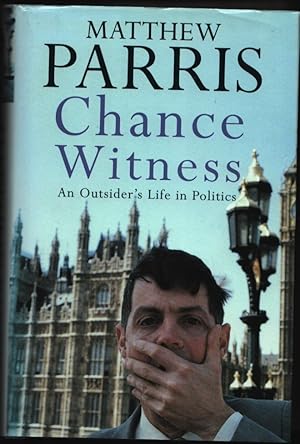 Seller image for Chance Witness. An Outsider's Life in Politics. (Signed). for sale by CHILTON BOOKS