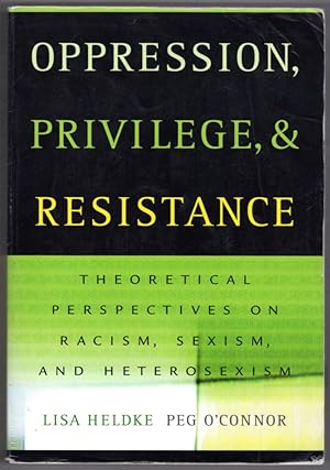 Immagine del venditore per Oppression, Privilege, and Resistance: Theoretical Perspectives on Racism, Sexism, and Heterosexism venduto da Lake Country Books and More