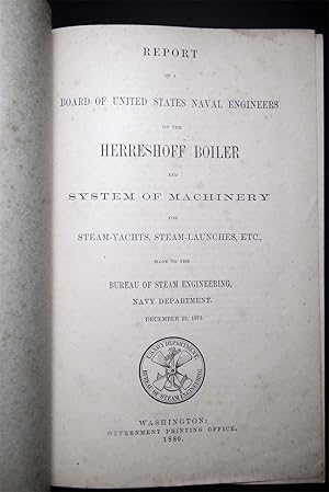 Report of a Board of United States Naval Engineers on the Herreshoff Boiler and System of Machine...