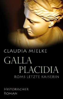 Bild des Verkufers fr Galla Placidia : Roms letzte Kaiserin ; [historischer Roman]. zum Verkauf von Antiquariat Buchhandel Daniel Viertel