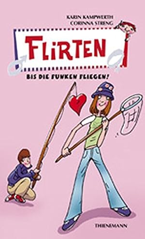 Seller image for Flirten, bis die Funken fliegen!. Karin Kampwerth ; Corinna Streng. Mit Bildern von Alexander Weiler / Heie Tipps & coole Tricks for sale by Antiquariat Buchhandel Daniel Viertel