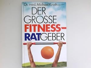 Der grosse Fitnessratgeber : Michael Kroth, wiss. Berater für d. dt. Ausg. Aus d. Engl. übers. vo...