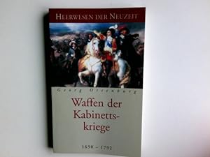 Heerwesen der Neuzeit. Waffen der Kabinettskriege 1650 - 1792 hrsg. von Georg Ortenburg